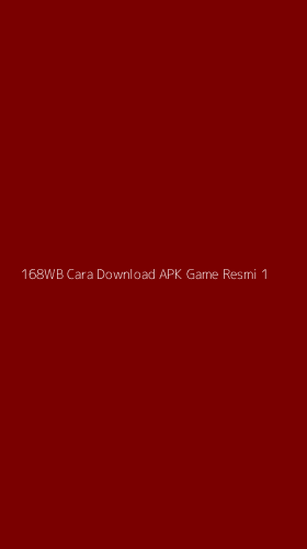 Tampilan Antarmuka Aplikasi 168wb Cara Download Apk Game Resmi - 1