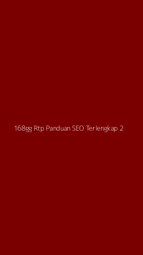 Tampilan Antarmuka Aplikasi 168gg Rtp Panduan Seo Terlengkap - 2
