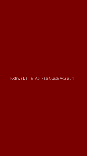 Tampilan Antarmuka Aplikasi 16dewa Daftar Aplikasi Cuaca Akurat - 4