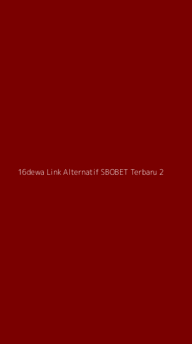 Tampilan Antarmuka Aplikasi 16dewa Link Alternatif Sbobet Terbaru - 2