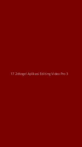 Tampilan Antarmuka Aplikasi 17 2dtogel Aplikasi Editing Video Pro - 3