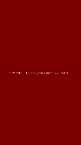 Tampilan Antarmuka Aplikasi 178toto Rtp Aplikasi Cuaca Akurat - 1