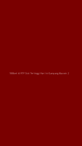 Tampilan Antarmuka Aplikasi 188bet Id Rtp Slot Tertinggi Hari Ini Gampang Maxwin - 2
