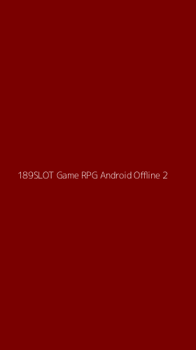 Tampilan Antarmuka Aplikasi 189slot Game Rpg Android Offline - 2