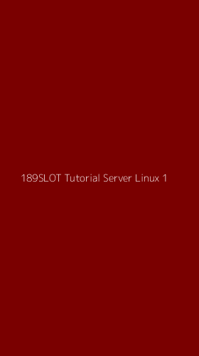 Tampilan Antarmuka Aplikasi 189slot Tutorial Server Linux - 1
