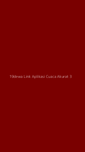 Tampilan Antarmuka Aplikasi 19dewa Link Aplikasi Cuaca Akurat - 3