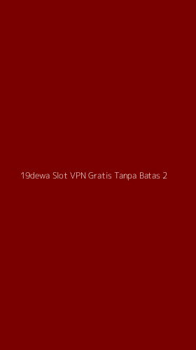 Tampilan Antarmuka Aplikasi 19dewa Slot Vpn Gratis Tanpa Batas - 2