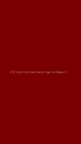 Tampilan Antarmuka Aplikasi 2121slot Link Slot Gacor Hari Ini Resmi - 3