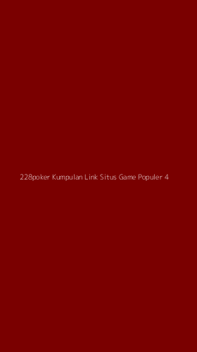 Tampilan Antarmuka Aplikasi 228poker Kumpulan Link Situs Game Populer - 4