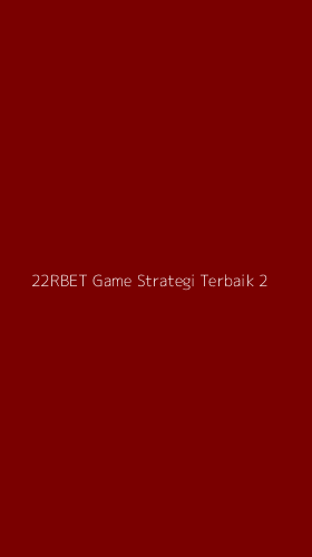 Tampilan Antarmuka Aplikasi 22rbet Game Strategi Terbaik - 2