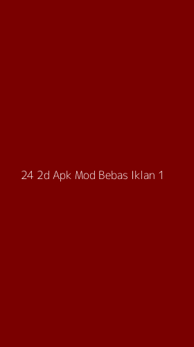 Tampilan Antarmuka Aplikasi 24 2d Apk Mod Bebas Iklan - 1