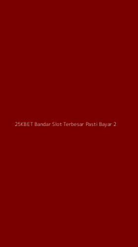Tampilan Antarmuka Aplikasi 25kbet Bandar Slot Terbesar Pasti Bayar - 2