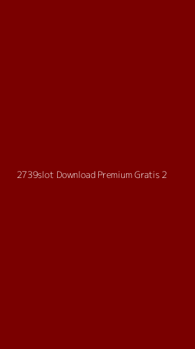 Tampilan Antarmuka Aplikasi 2739slot Download Premium Gratis - 2