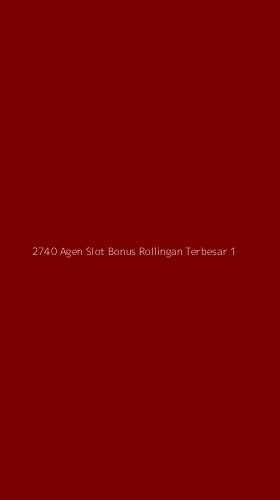 Tampilan Antarmuka Aplikasi 2740 Agen Slot Bonus Rollingan Terbesar - 1