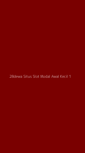 Tampilan Antarmuka Aplikasi 28dewa Situs Slot Modal Awal Kecil - 1