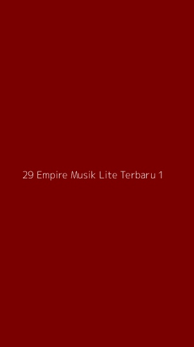 Tampilan Antarmuka Aplikasi 29 Empire Musik Lite Terbaru - 1