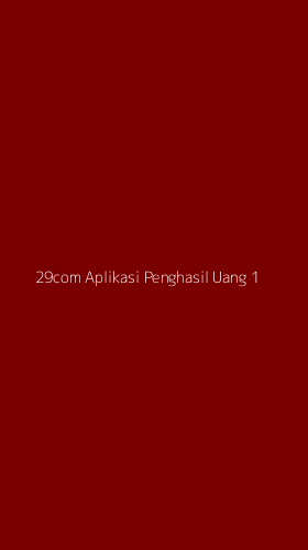 Tampilan Antarmuka Aplikasi 29com Aplikasi Penghasil Uang - 1