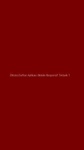 Tampilan Antarmuka Aplikasi 29toto Daftar Aplikasi Mobile Responsif Terbaik - 1