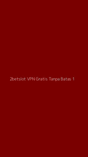 Tampilan Antarmuka Aplikasi 2betslot Vpn Gratis Tanpa Batas - 1