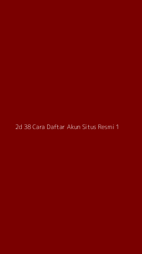 Tampilan Antarmuka Aplikasi 2d 38 Cara Daftar Akun Situs Resmi - 1