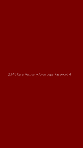 Tampilan Antarmuka Aplikasi 2d 48 Cara Recovery Akun Lupa Password - 4