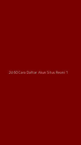 Tampilan Antarmuka Aplikasi 2d 60 Cara Daftar Akun Situs Resmi - 1