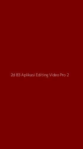 Tampilan Antarmuka Aplikasi 2d 83 Aplikasi Editing Video Pro - 2
