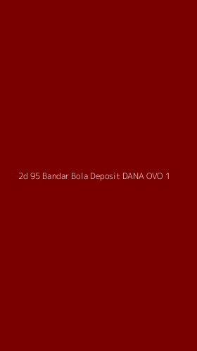 Tampilan Antarmuka Aplikasi 2d 95 Bandar Bola Deposit Dana Ovo - 1