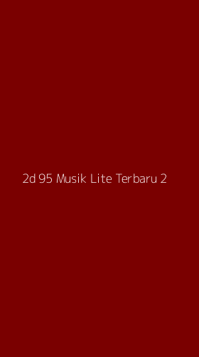 Tampilan Antarmuka Aplikasi 2d 95 Musik Lite Terbaru - 2