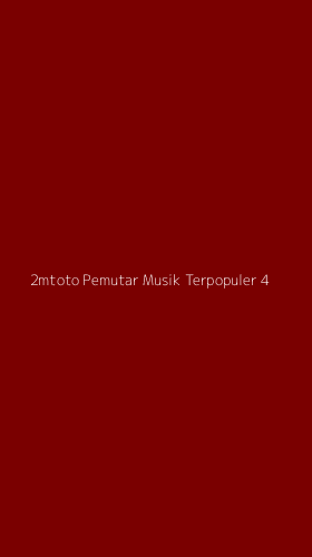 Tampilan Antarmuka Aplikasi 2mtoto Pemutar Musik Terpopuler - 4