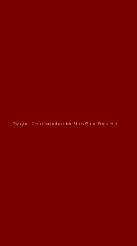 Tampilan Antarmuka Aplikasi 2waybet Com Kumpulan Link Situs Game Populer - 1