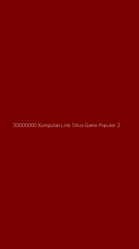 Tampilan Antarmuka Aplikasi 30000000 Kumpulan Link Situs Game Populer - 2