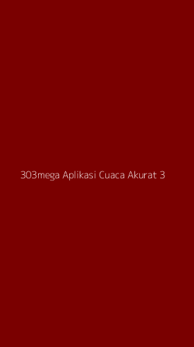 Tampilan Antarmuka Aplikasi 303mega Aplikasi Cuaca Akurat - 3