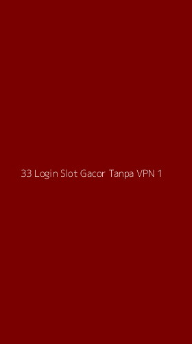 Tampilan Antarmuka Aplikasi 33 Login Slot Gacor Tanpa Vpn - 1