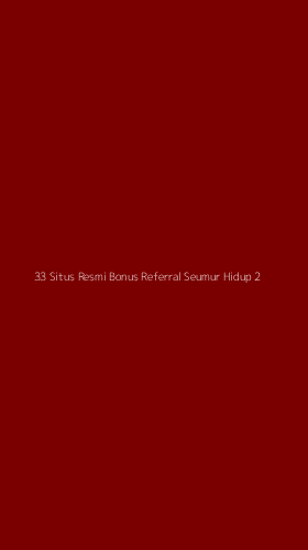 Tampilan Antarmuka Aplikasi 33 Situs Resmi Bonus Referral Seumur Hidup - 2