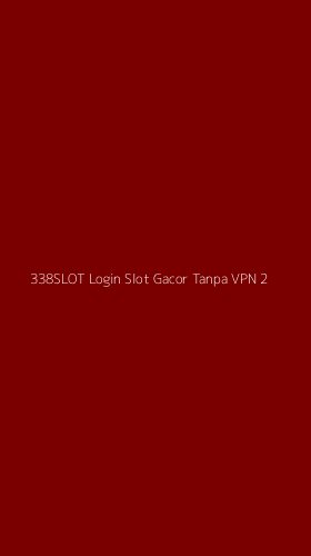 Tampilan Antarmuka Aplikasi 338slot Login Slot Gacor Tanpa Vpn - 2