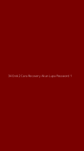 Tampilan Antarmuka Aplikasi 34 Erek2 Cara Recovery Akun Lupa Password - 1