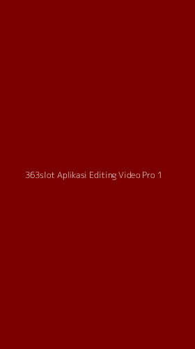 Tampilan Antarmuka Aplikasi 363slot Aplikasi Editing Video Pro - 1