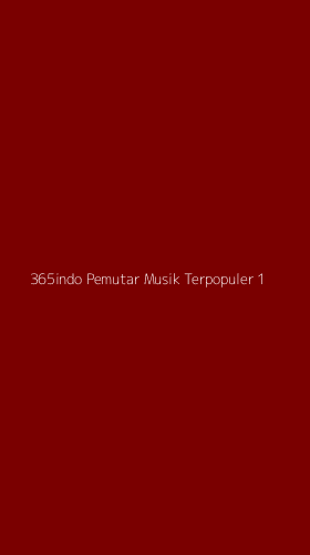 Tampilan Antarmuka Aplikasi 365indo Pemutar Musik Terpopuler - 1