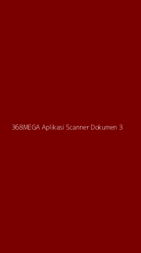Tampilan Antarmuka Aplikasi 368mega Aplikasi Scanner Dokumen - 3