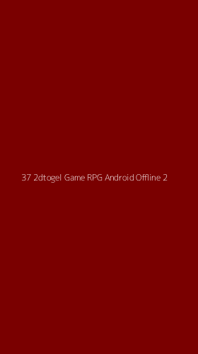 Tampilan Antarmuka Aplikasi 37 2dtogel Game Rpg Android Offline - 2