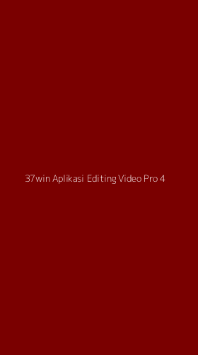 Tampilan Antarmuka Aplikasi 37win Aplikasi Editing Video Pro - 4