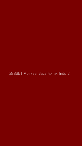 Tampilan Antarmuka Aplikasi 388bet Aplikasi Baca Komik Indo - 2