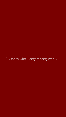Tampilan Antarmuka Aplikasi 388hero Alat Pengembang Web - 2