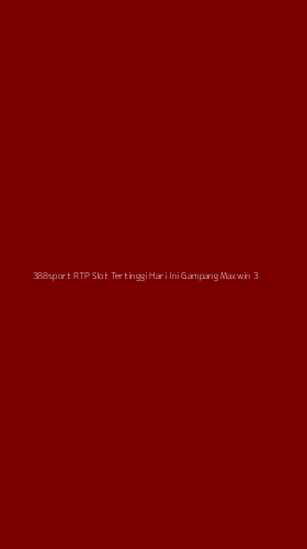 Tampilan Antarmuka Aplikasi 388sport Rtp Slot Tertinggi Hari Ini Gampang Maxwin - 3