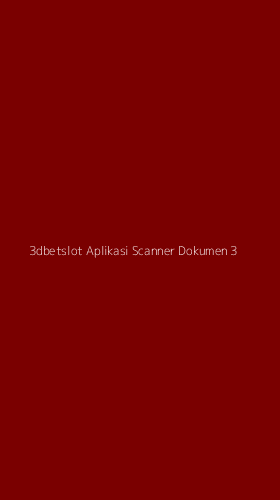 Tampilan Antarmuka Aplikasi 3dbetslot Aplikasi Scanner Dokumen - 3