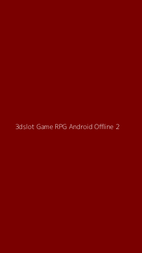 Tampilan Antarmuka Aplikasi 3dslot Game Rpg Android Offline - 2
