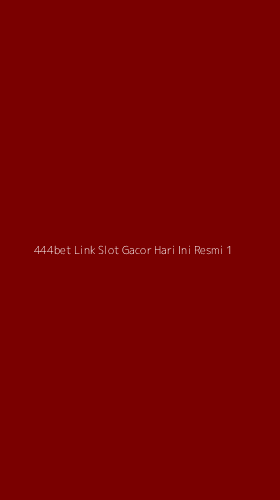 Tampilan Antarmuka Aplikasi 444bet Link Slot Gacor Hari Ini Resmi - 1