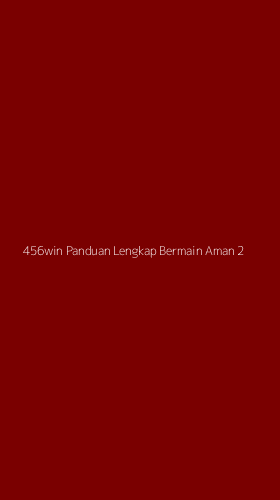 Tampilan Antarmuka Aplikasi 456win Panduan Lengkap Bermain Aman - 2