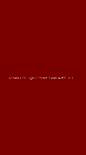 Tampilan Antarmuka Aplikasi 45toto Link Login Alternatif Anti Nawala - 1